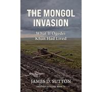 The Mongol Invasion: What If Ögedei Khan Had Lived