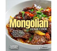 The Mongolian Home Cook: Experience the Rich Culinary Heritage of Montenegro - A Mediterranean Cookbook with 100+ Recipes and Stunning Pictures