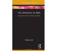 The Mongols in Iran: Qutb Al-Din Shirazi's Akhbar-i Moghulan (Routledge Studies in the History of Iran and Turkey) - [Version Originale] Inconnu (Auteur)