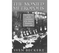 The Monied Metropolis Sven Beckert (Auteur)
