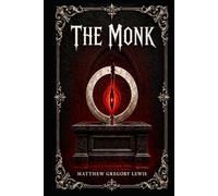 The Monk: A dark Gothic tale of temptation, forbidden desire, religious corruption, supernatural terror, and one man’s terrifying descent into damnation