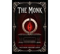 The Monk: A dark Gothic tale of temptation, forbidden desire, religious corruption, supernatural terror, and one man’s terrifying descent into damnation