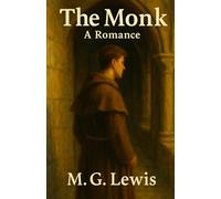 The Monk: A Romance: A Gothic Tale of Temptation, Horror, and Damnation with Historical Annotation
