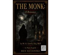 The Monk: A Romance by M. G. Lewis, Esq. M.P. In Plain English