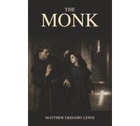 The Monk: Sacred Vows Shattered by Forbidden Desire-and a Descent into Gothic Terror