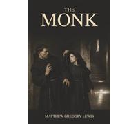 The Monk: Sacred Vows Shattered by Forbidden Desire-and a Descent into Gothic Terror