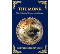The Monk: The Infamous Gothic Horror Novel - Lust, Corruption, and the Supernatural