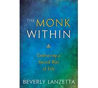The Monk Within: Embracing a Sacred Way of Life