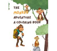 The Monkey Adventure: A Coloring Book: Unleash Your Coloring Creativity with Fun Monkey Designs for All Ages