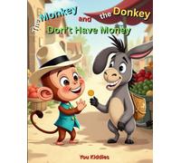 The Monkey and the Donkey Don’t Have Money: A fun, heartwarming money lesson about earning, saving, sharing, and teamwork for kids ages 4-8