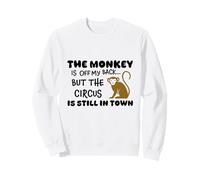 The Monkey is Off My Back Circus Humour Sweatshirt