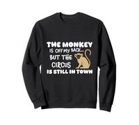 The Monkey is Off My Back Circus Humour Sweatshirt