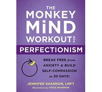 The Monkey Mind Workout for Perfectionism: Break Free from Anxiety and Build Self-Compassion in 30 Days!