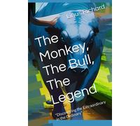 The Monkey, The Bull, The Legend: "Discovering The Extraordinary In The Ordinary
