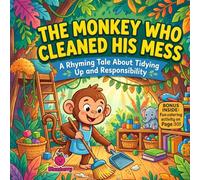 The Monkey Who Cleaned His Mess: A Funny Rhyming Picture Book About Cleaning Up, Responsibility, and Good Habits