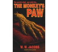 The Monkey's Paw (Annotated - Complete): A Gothic Horror Classic of Fate, Greed, and Supernatural Terror | Haunted Object Tale of Wishes Gone Wrong | ... Dark Classics, and Short Shot Publishing