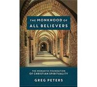 The Monkhood of All Believers The Monastic Foundation of Christian Spirituality by Matt Jenson Inconnu (Auteur)