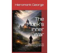 The Monk's Inner War: A monastic journey into Prayer and Spiritual Warfare
