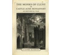 THE MONKS OF CLUNY: OR, CASTLE-ACRE MONASTERY. AN HISTORICAL TALE.