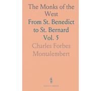 The Monks of the West: From St. Benedict to St. Bernard