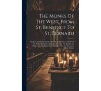 The Monks Of The West, From St. Benedict To St. Bernard: Book Xi. The Celtic Monks And The Anglo-Saxons. Book Xii. St. Wilfrid Establishes Roman Unity