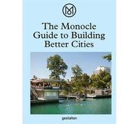 The monocle guide to building better cities Monocle (Auteur)