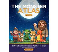 The Monster Atlas: 25 Monsters from European Folklore to Color, with the Story Behind Every One. A Coloring Book for Kids Ages 6 to 12.