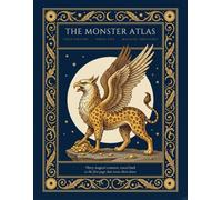 The Monster Atlas: Field Edition: Magical Creatures: 30 Creatures of Myth and Legend from Around the World to Color, and the Real History Behind Every ... of Researched Sources for Every Creature.