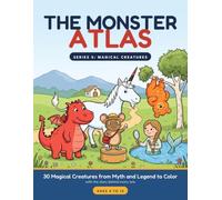 The Monster Atlas: Magical Creatures: 30 Creatures from Myth and Legend to Color, with the Story Behind Every One