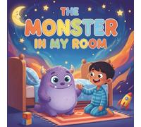 The Monster in My Room: A Bedtime Story About Friendship for Kids Ages 3-7: Children's Picture Book to Overcome Night Fears | Colorful Illustrated Story with Cute Monster Character