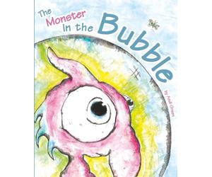 The Monster In The Bubble: A Book about Fear