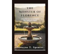 The Monster of Florence: A Deep Dive into the Investigation That Captivated a Nations