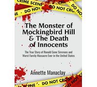 The Monster of Mockingbird Hill and A Death of Innocents: The True Story of Ronald Gene Simmons and The Worst Family Massacre Ever in the United States