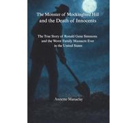 The Monster of Mockingbird Hill and the Death of Innocents: The True Story of Ronald Gene Simmons and the Worst Family Massacre Ever in the United States