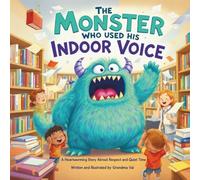 The Monster Who Used His Indoor Voice: A Heartwarming Story About Respect and Quiet Time