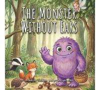 The Monster Without Ears: A tale for children and grown-ups alike
