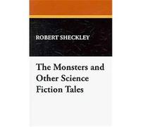 The Monsters and Other Science Fiction Tales Robert Sheckley (Auteur)