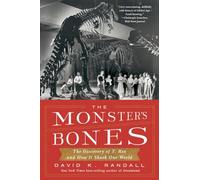 The Monster's Bones: The Discovery of T. Rex and How It Shook Our World