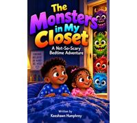 The monsters in my closet: A Not -So- Scary bedtime adventure