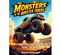 The Monsters Of The Monster Trucks: An extreme truck coloring book for boys