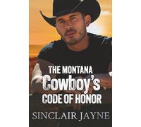 The Montana Cowboy’s Code of Honor: A Rugged Cowboy, Instant Family, and a Second Chance at Love