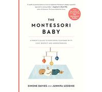 The Montessori Baby: A Parent's Guide to Nurturing Your Baby with Love, Respect, and Understanding: 1