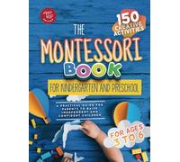 The Montessori Book for Kindergarten and Preschool: 150 creative activities for ages 3 to 6 - a practical guide for parents to raise independent and confident children