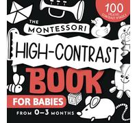 The Montessori High-Contrast Book for Babies: A unique black and white baby book for the visual development of infants from 0 to 3 months - with 100 creative contrast images