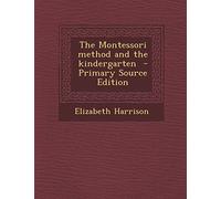 The Montessori Method and the Kindergarten - Primary Source Edition