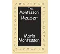 The Montessori Reader: The Montessori Method, Dr. Montessori's Own Handbook, the Absorbent Mind Montessori, Maria (Auteur)
