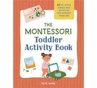 The Montessori Toddler Activity Book: 60 At-Home Games and Activities for Curious Toddlers