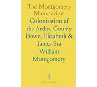 The Montgomery Manuscripts: Colonization of the Ardes, County Down, Elizabeth & James Era