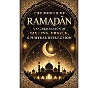 The Month of Ramaḍān: A Sacred Season of Fasting, Prayer, Spiritual Reflection, Moral Renewal, Divine Mercy, Inner Purification, and Eternal Guidance ... to God, Illumination of the Heart رمضان 2026