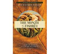 The Month of Tishrei: A Time of Rebirth and Upward Movement